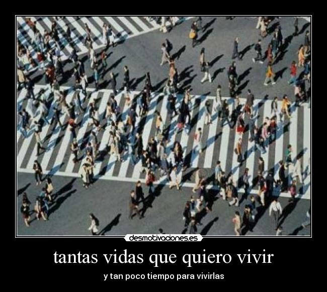 tantas vidas que quiero vivir -