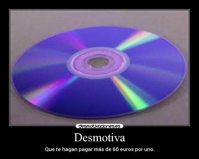 Desmotiva - Que te hagan pagar más de 60 euros por uno.