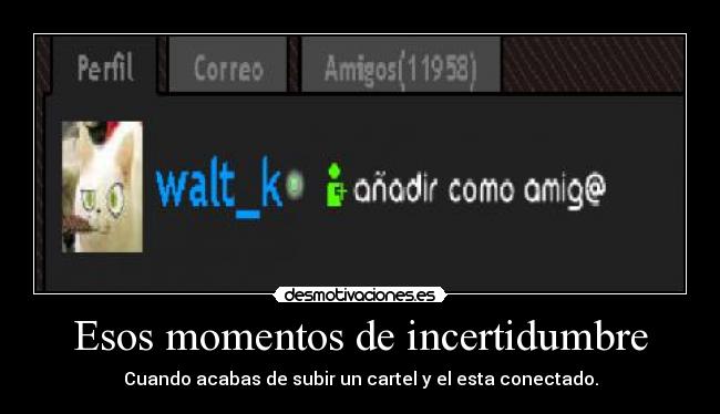 Esos momentos de incertidumbre - Cuando acabas de subir un cartel y el esta conectado.