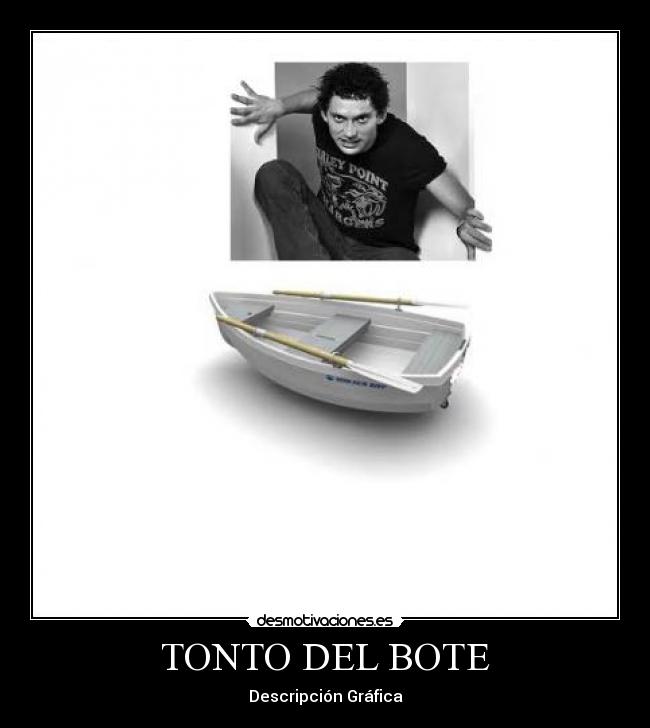 TONTO DEL BOTE - Descripción Gráfica