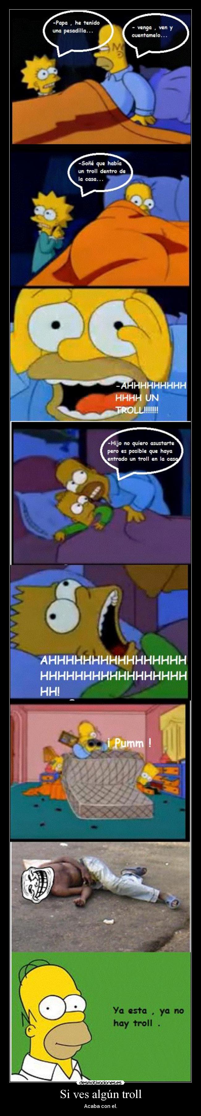 Si ves algún troll - Acaba con el.