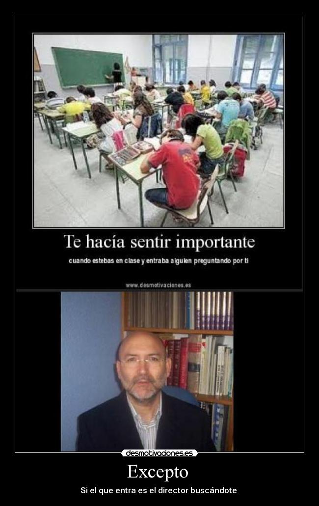 Excepto  - Si el que entra es el director buscándote 