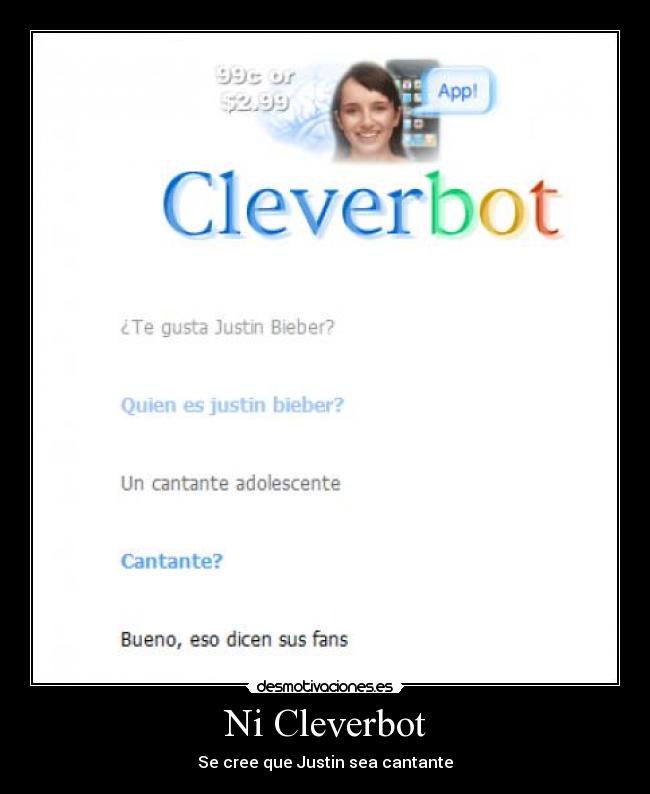 Ni Cleverbot - Se cree que Justin sea cantante