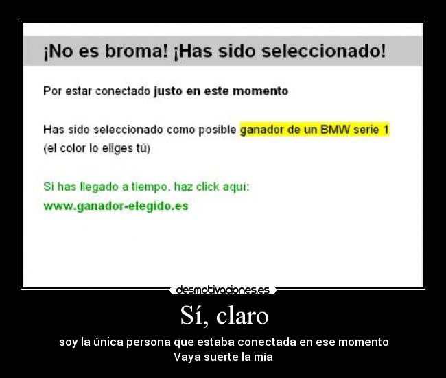 Sí, claro - soy la única persona que estaba conectada en ese momento
Vaya suerte la mía