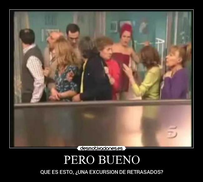 PERO BUENO -