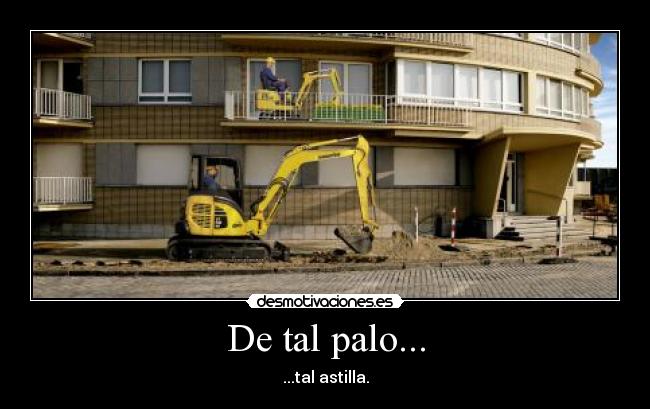 De tal palo... - ...tal astilla.