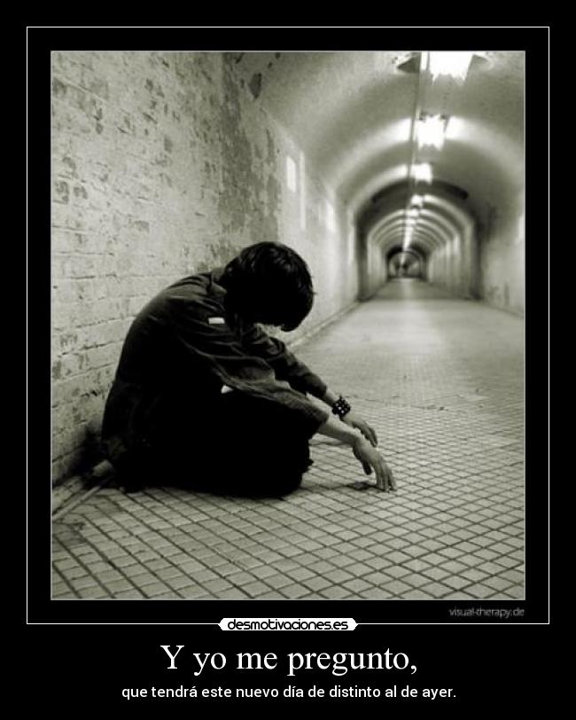 Y yo me pregunto, - 