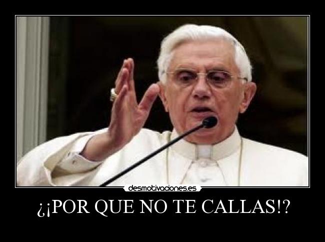 ¿¡POR QUE NO TE CALLAS!? - 