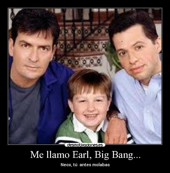 Me llamo Earl, Big Bang... -