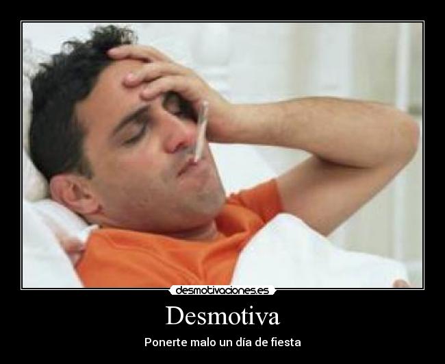 Desmotiva - Ponerte malo un día de fiesta