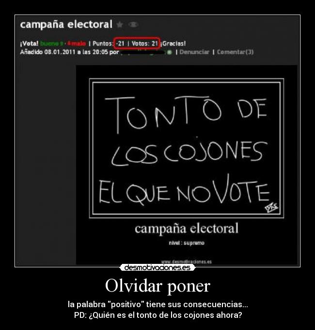 Olvidar poner - la palabra positivo tiene sus consecuencias...
PD: ¿Quién es el tonto de los cojones ahora?