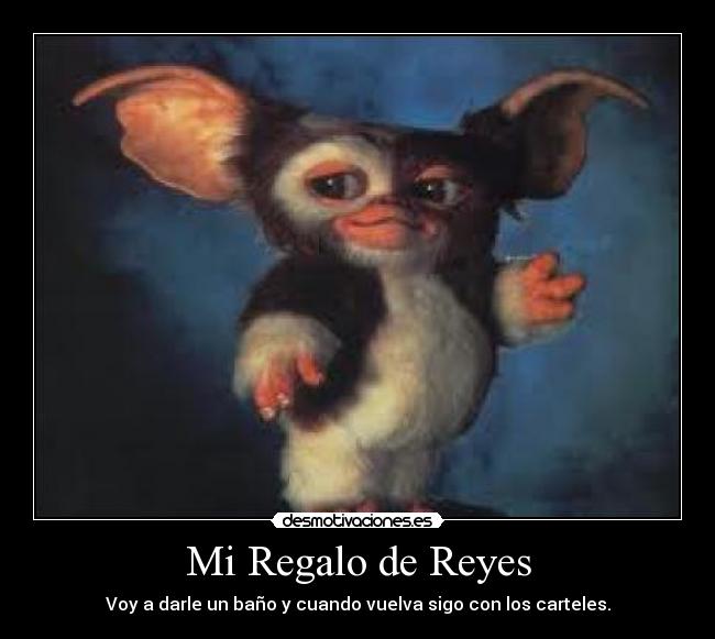 Mi Regalo de Reyes - Voy a darle un baño y cuando vuelva sigo con los carteles.