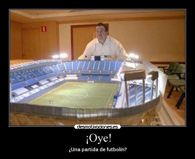 ¡Oye! - ¿Una partida de futbolín?