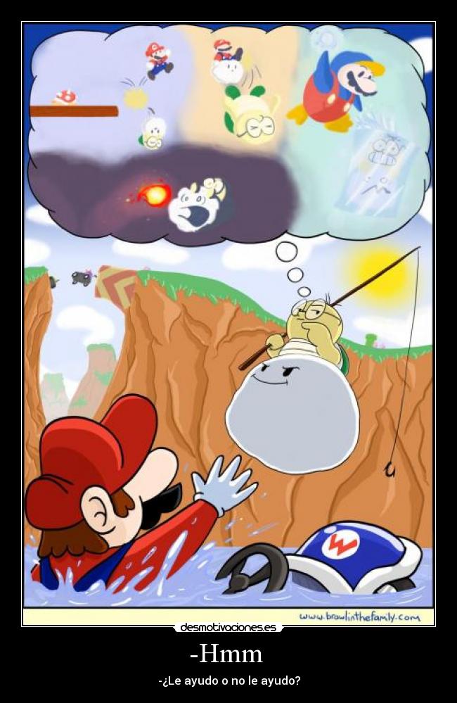 -Hmm  - -¿Le ayudo o no le ayudo?