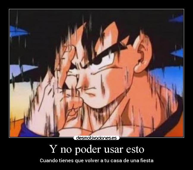 Y no poder usar esto - Cuando tienes que volver a tu casa de una fiesta