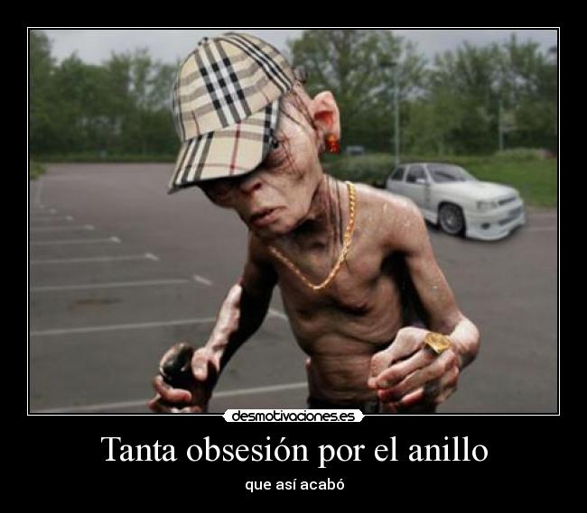 Tanta obsesión por el anillo - que así acabó