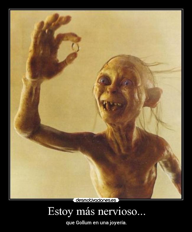 Estoy más nervioso... - 