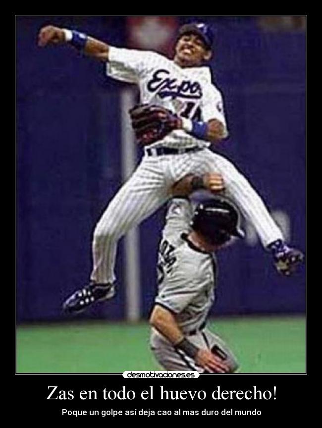 Zas en todo el huevo derecho! -