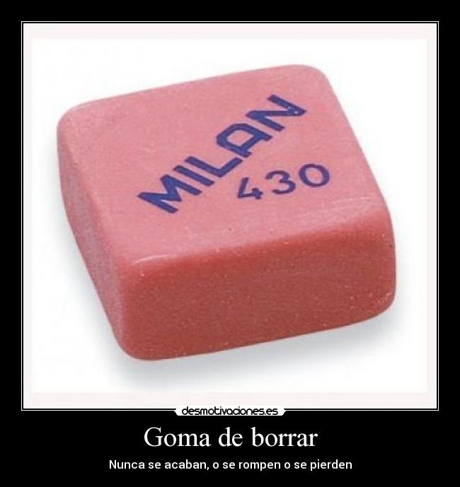 Goma de borrar - Nunca se acaban, o se rompen o se pierden