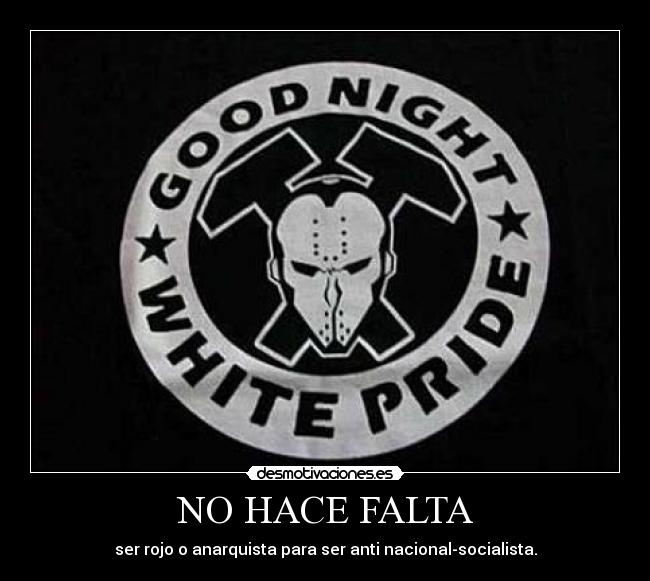NO HACE FALTA - ser rojo o anarquista para ser anti nacional-socialista.