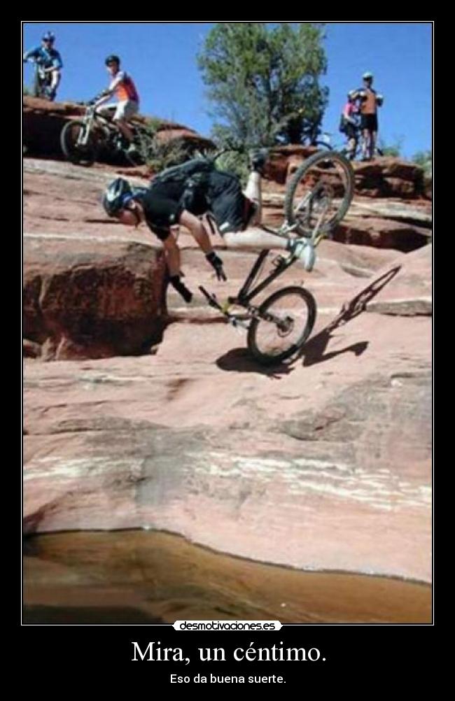 Mira, un céntimo. -