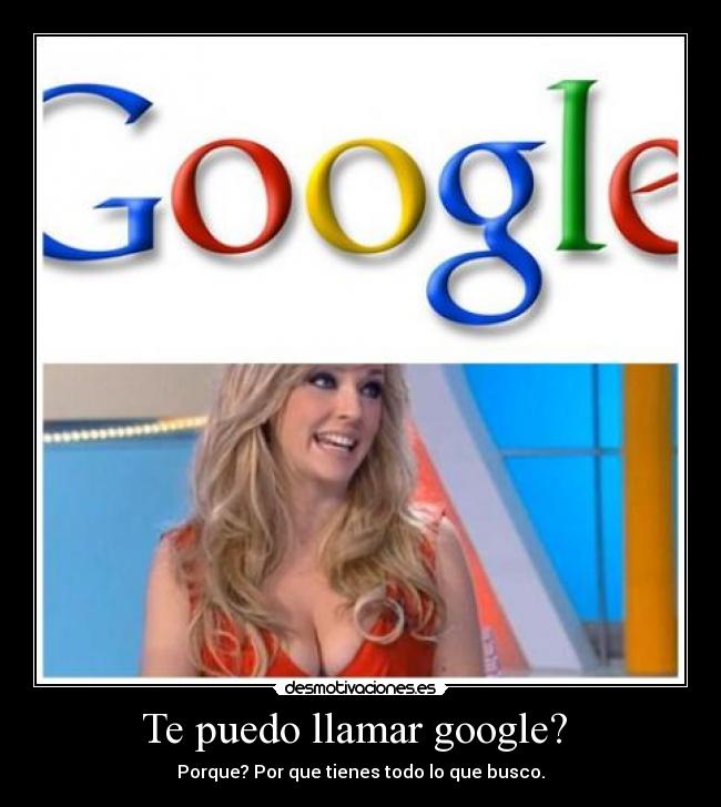 Te puedo llamar google? -