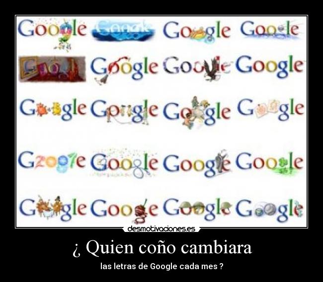 ¿ Quien coño cambiara - las letras de Google cada mes ?