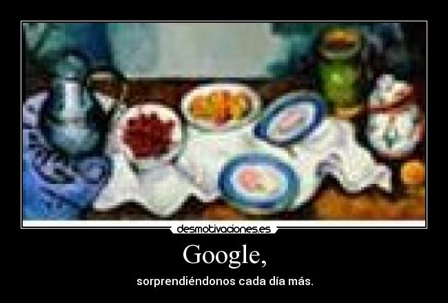 Google, - sorprendiéndonos cada día más.