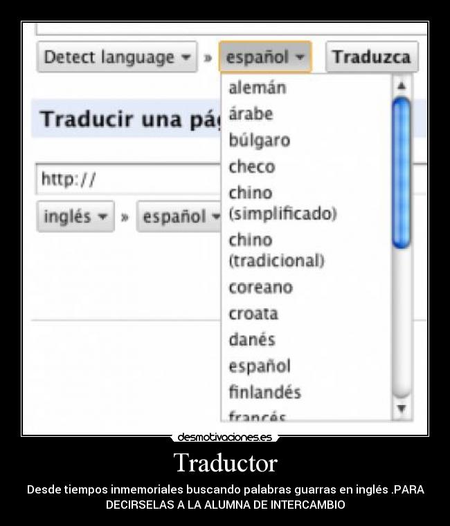Traductor - Desde tiempos inmemoriales buscando palabras guarras en inglés .PARA
DECIRSELAS A LA ALUMNA DE INTERCAMBIO