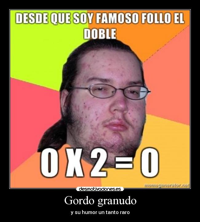 Gordo granudo -