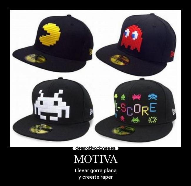 MOTIVA - Llevar gorra plana
y creerte raper