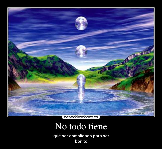 No todo tiene - que ser complicado para ser
bonito