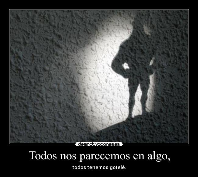 Todos nos parecemos en algo, - 
