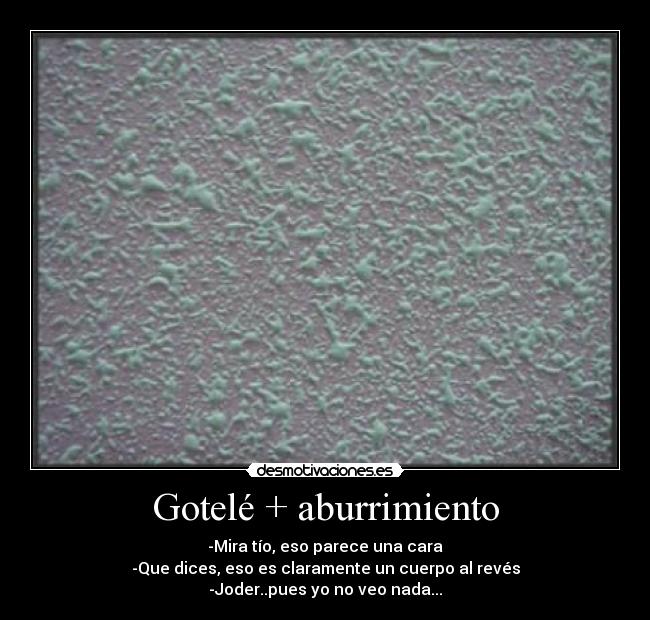 Gotelé + aburrimiento -