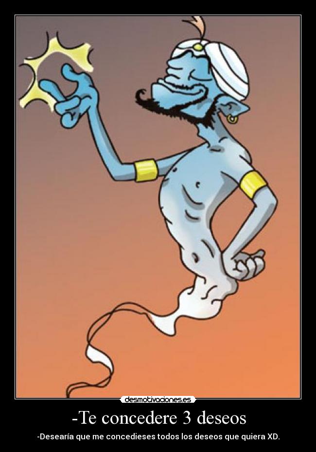 -Te concedere 3 deseos -