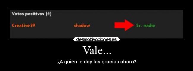 Vale... - ¿A quién le doy las gracias ahora?