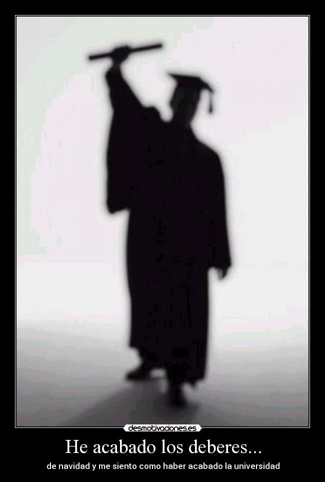 He acabado los deberes... - de navidad y me siento como haber acabado la universidad