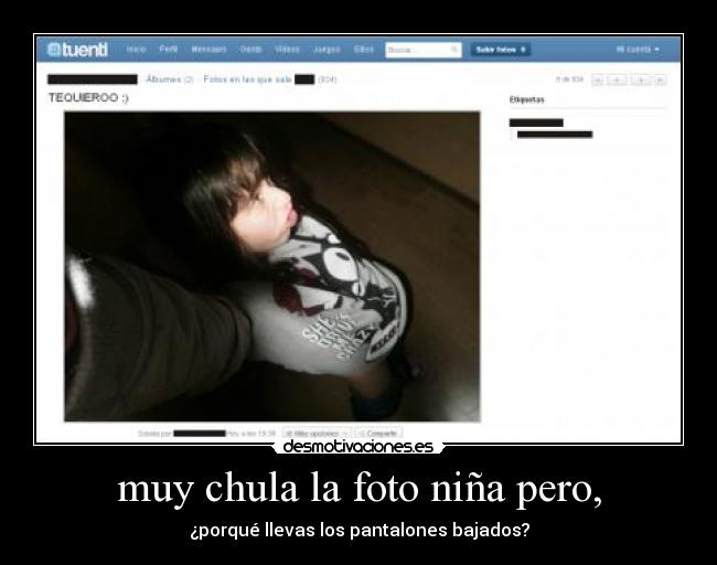 muy chula la foto niña pero, -