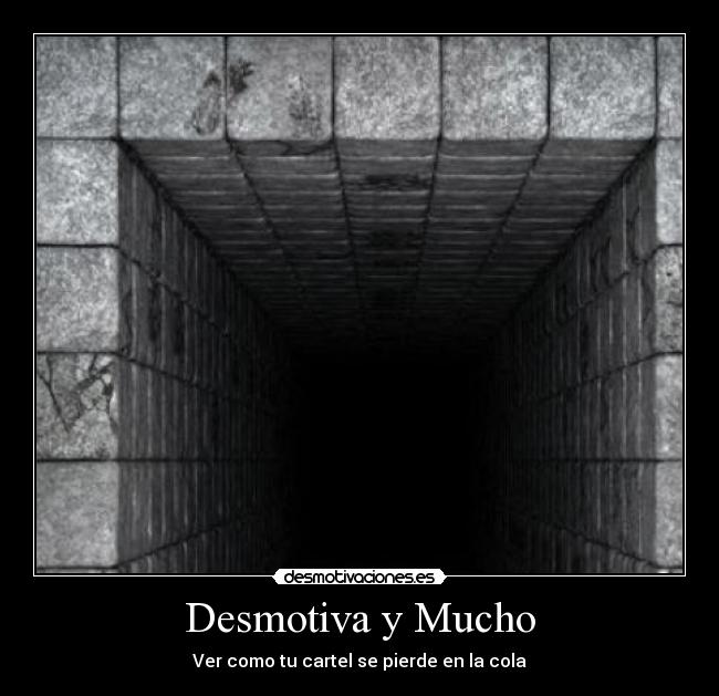 Desmotiva y Mucho - Ver como tu cartel se pierde en la cola