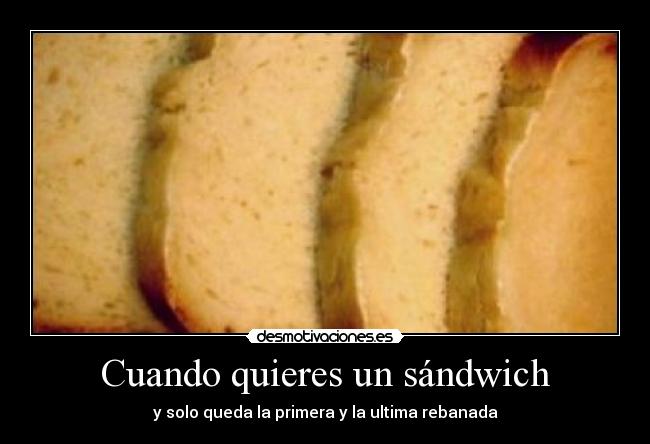 Cuando quieres un sándwich -