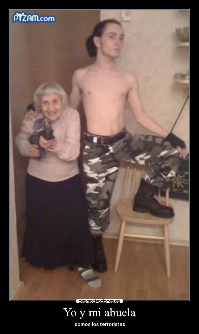 Yo y mi abuela - somos los terroristas