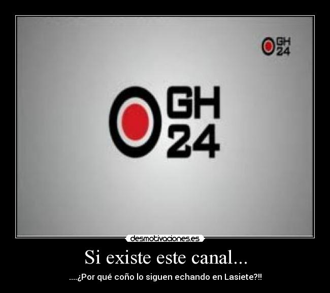 Si existe este canal... - ....¿Por qué coño lo siguen echando en Lasiete?!!