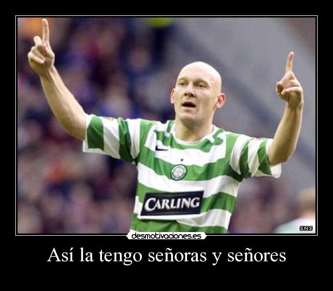 Así la tengo señoras y señores -