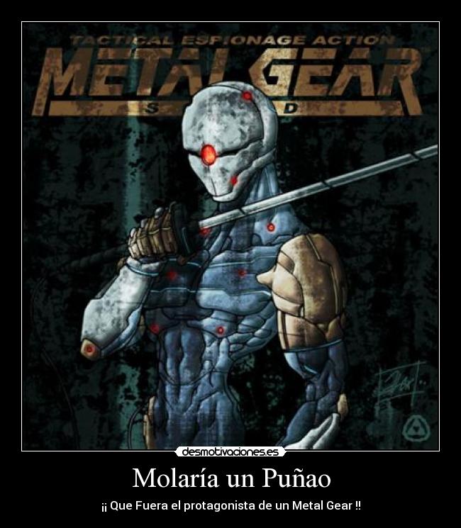 Molaría un Puñao - ¡¡ Que Fuera el protagonista de un Metal Gear !!