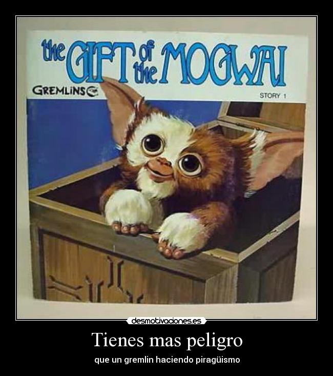 Tienes mas peligro - que un gremlin haciendo piragüismo