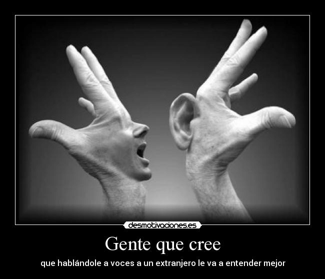 carteles gente hablar gritar extranjero desmotivaciones