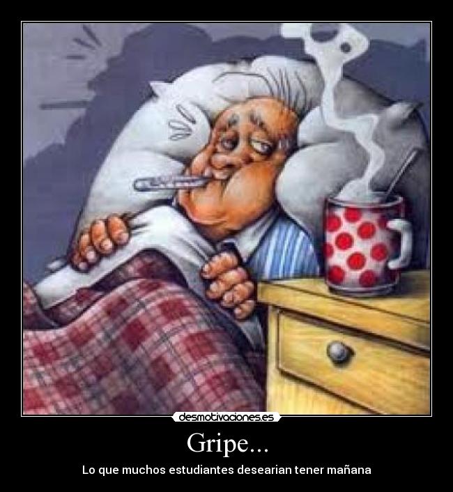 Gripe... - Lo que muchos estudiantes desearian tener mañana