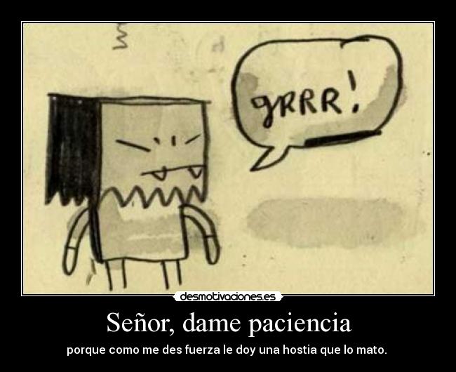 Señor, dame paciencia -