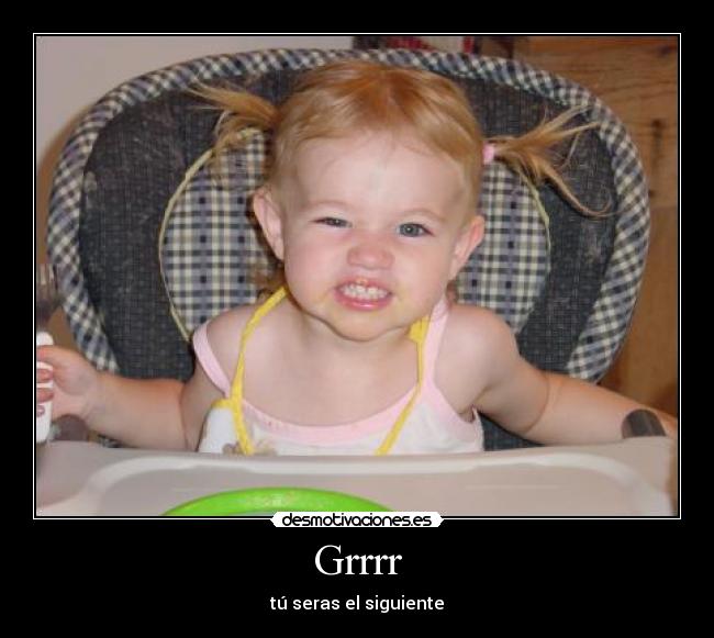 Grrrr -