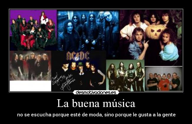 La buena música - no se escucha porque esté de moda, sino porque le gusta a la gente